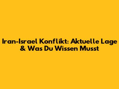 Iran-Israel Konflikt: Aktuelle Lage & Was Du Wissen Musst