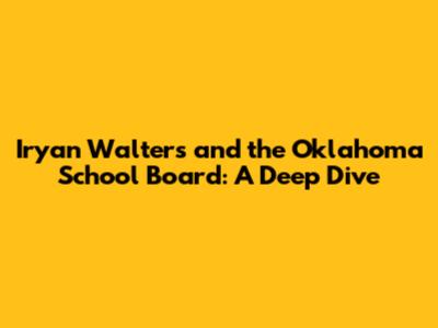 Iryan Walters and the Oklahoma School Board: A Deep Dive
