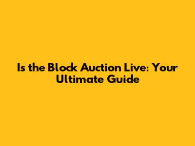 Is the Block Auction Live: Your Ultimate Guide