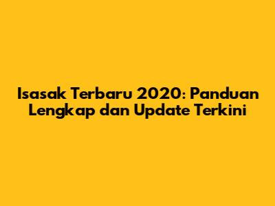 Isasak Terbaru 2020: Panduan Lengkap dan Update Terkini