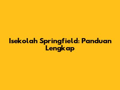 Isekolah Springfield: Panduan Lengkap