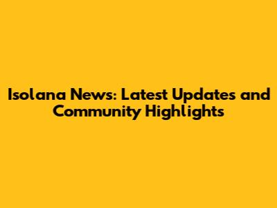 Isolana News: Latest Updates and Community Highlights