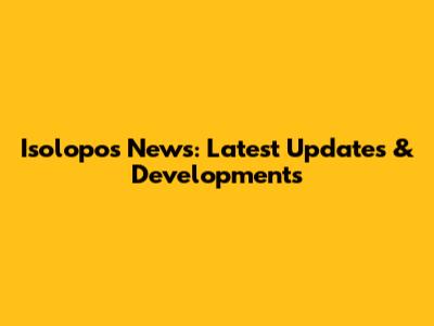 Isolopos News: Latest Updates & Developments