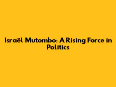 Israël Mutombo: A Rising Force in Politics