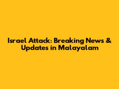 Israel Attack: Breaking News & Updates in Malayalam