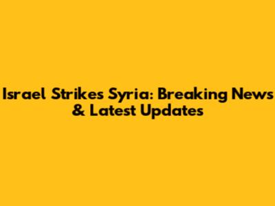 Israel Strikes Syria: Breaking News & Latest Updates