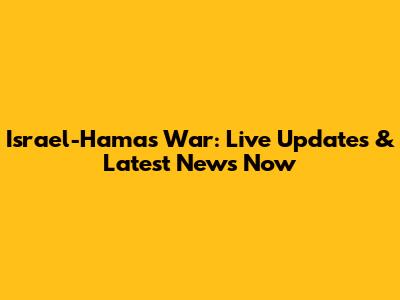 Israel-Hamas War: Live Updates & Latest News Now
