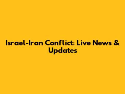 Israel-Iran Conflict: Live News & Updates
