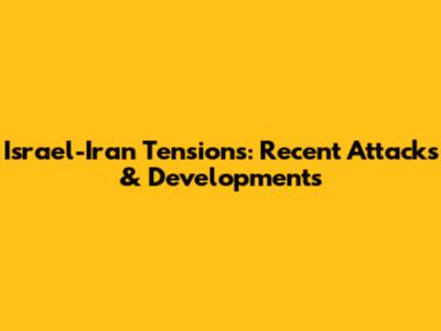 Israel-Iran Tensions: Recent Attacks & Developments