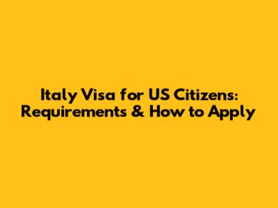 Italy Visa for US Citizens: Requirements & How to Apply