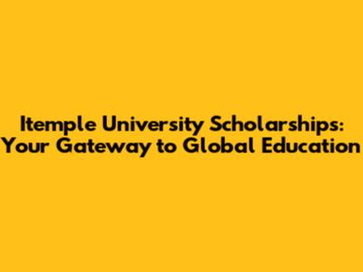 Itemple University Scholarships: Your Gateway to Global Education