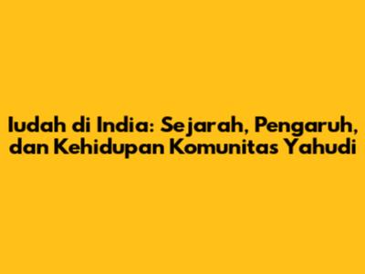 Iudah di India: Sejarah, Pengaruh, dan Kehidupan Komunitas Yahudi