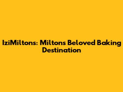 IziMilton's: Milton's Beloved Baking Destination