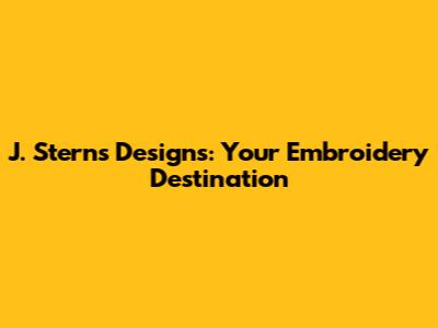 J. Sterns Designs: Your Embroidery Destination