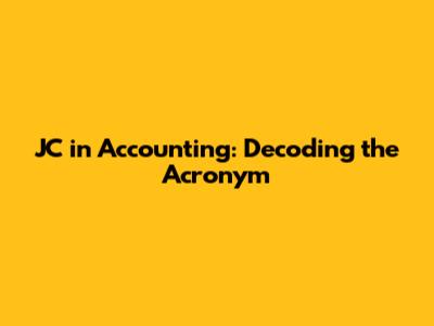 JC in Accounting: Decoding the Acronym
