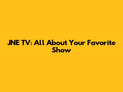 JNE TV: All About Your Favorite Show