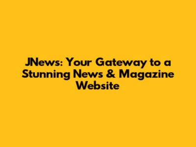 JNews: Your Gateway to a Stunning News & Magazine Website