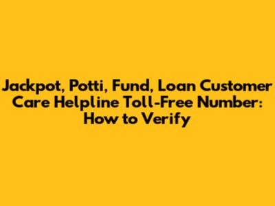 Jackpot, Potti, Fund, Loan Customer Care Helpline Toll-Free Number: How to Verify