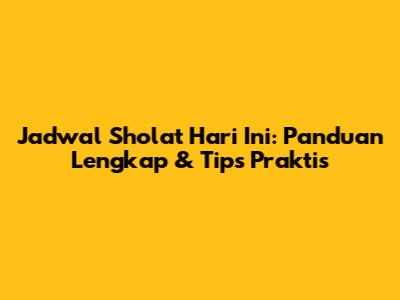 Jadwal Sholat Hari Ini: Panduan Lengkap & Tips Praktis