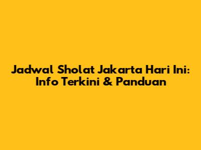 Jadwal Sholat Jakarta Hari Ini: Info Terkini & Panduan