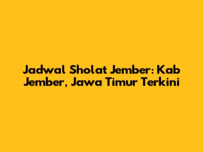 Jadwal Sholat Jember: Kab Jember, Jawa Timur Terkini