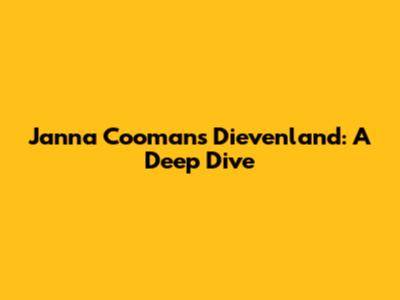Janna Coomans Dievenland: A Deep Dive