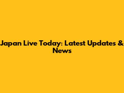 Japan Live Today: Latest Updates & News
