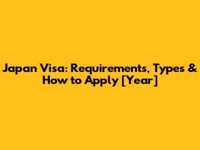Japan Visa: Requirements, Types & How to Apply [Year]