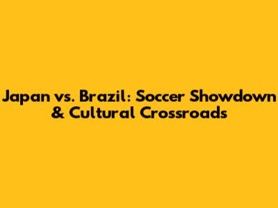 Japan vs. Brazil: Soccer Showdown & Cultural Crossroads