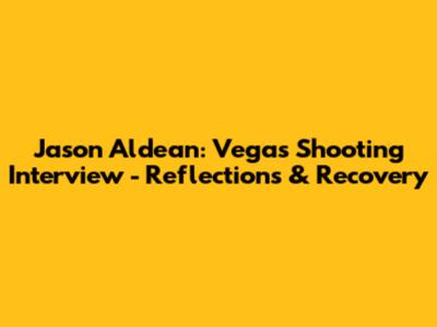 Jason Aldean: Vegas Shooting Interview - Reflections & Recovery