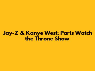 Jay-Z & Kanye West: Paris Watch the Throne Show