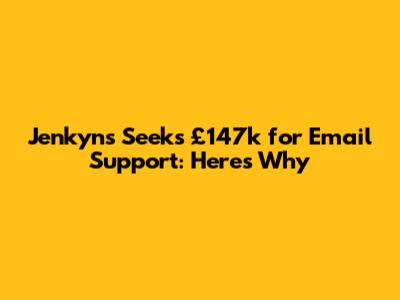 Jenkyns Seeks £147k for Email Support: Here's Why