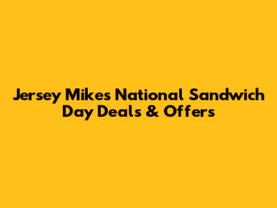Jersey Mike's National Sandwich Day Deals & Offers