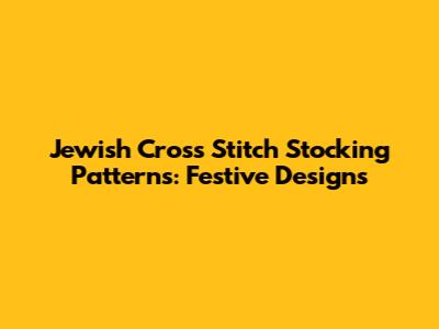 Jewish Cross Stitch Stocking Patterns: Festive Designs