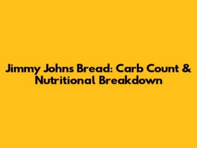Jimmy John's Bread: Carb Count & Nutritional Breakdown