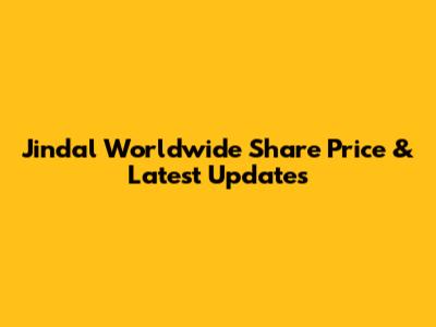Jindal Worldwide Share Price & Latest Updates