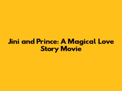 Jini and Prince: A Magical Love Story Movie