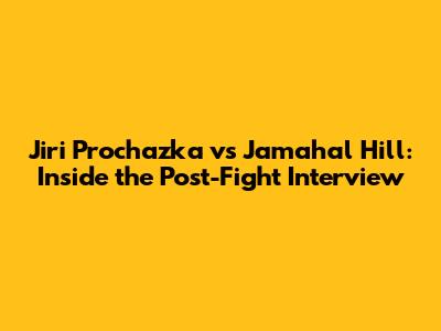 Jiri Prochazka vs Jamahal Hill: Inside the Post-Fight Interview