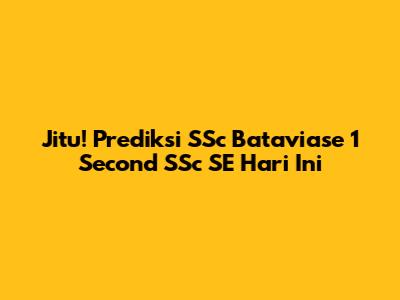 Jitu! Prediksi SSc Bataviase 1 Second SSc SE Hari Ini