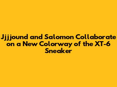 Jjjjound and Salomon Collaborate on a New Colorway of the XT-6 Sneaker
