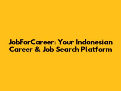 JobForCareer: Your Indonesian Career & Job Search Platform