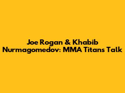 Joe Rogan & Khabib Nurmagomedov: MMA Titans Talk