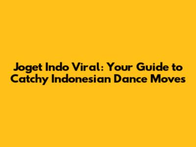 Joget Indo Viral: Your Guide to Catchy Indonesian Dance Moves