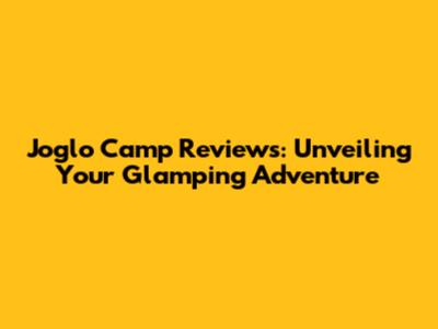 Joglo Camp Reviews: Unveiling Your Glamping Adventure