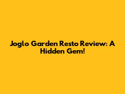 Joglo Garden Resto Review: A Hidden Gem!