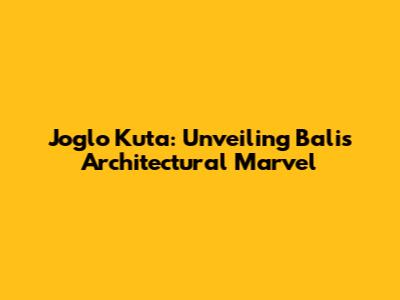Joglo Kuta: Unveiling Bali's Architectural Marvel