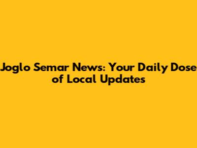 Joglo Semar News: Your Daily Dose of Local Updates