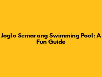 Joglo Semarang Swimming Pool: A Fun Guide