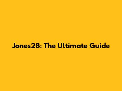 Jones28: The Ultimate Guide