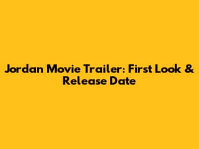 Jordan Movie Trailer: First Look & Release Date